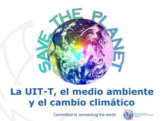 La UIT-T, el medio ambiente y el cambio climático