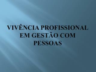 Vivência Profissional em Gestão com Pessoas