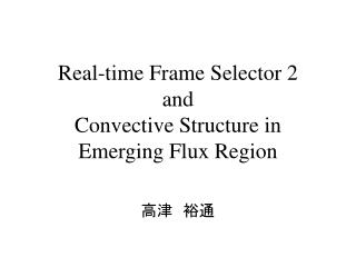 Real-time Frame Selector 2 and Convective Structure in Emerging Flux Region