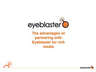 The advantages of partnering with Eyeblaster for rich media