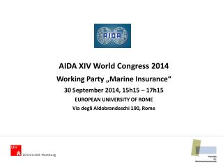 AIDA XIV World Congress 2014 Working Party „Marine Insurance“ 30 September 2014, 15h15 – 17h15