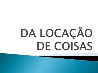 DA LOCAÇÃO DE COISAS