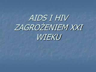 AIDS I HIV ZAGROŻENIEM XXI WIEKU