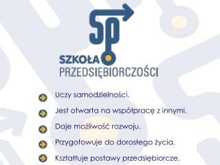 Uczy samodzielności. Jest otwarta na współpracę z innymi. Daje możliwość rozwoju.