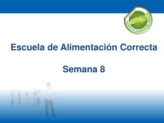 Escuela de Alimentación Correcta Semana 8