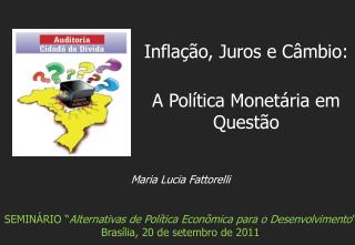 Maria Lucia Fattorelli SEMINÁRIO “ Alternativas de Política Econômica para o Desenvolvimento ”