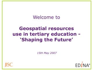 Welcome to Geospatial resources use in tertiary education - ‘Shaping the Future’