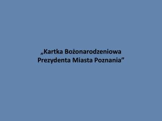 „Kartka Bożonarodzeniowa Prezydenta Miasta Poznania”