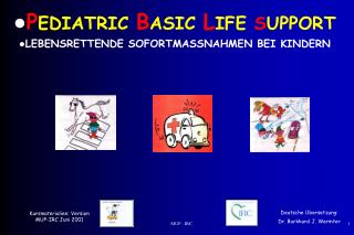 P EDIATRIC B ASIC L IFE S UPPORT LEBENSRETTENDE SOFORTMASSNAHMEN BEI KINDERN