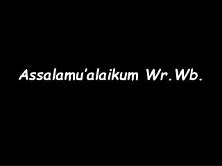 Assalamu’alaikum Wr.Wb.