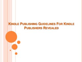 Kindle Publishing Guidelines for Kindle Publishers Revealed