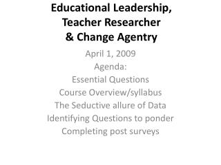 Educational Leadership, Teacher Researcher &amp; Change Agentry
