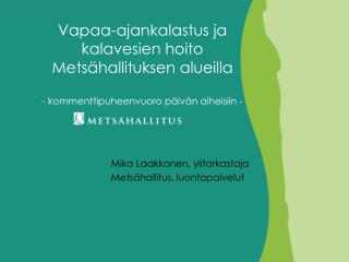Mika Laakkonen, ylitarkastaja Metsähallitus, luontopalvelut