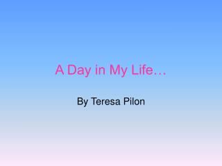 A Day in My Life…