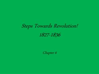 Steps Towards Revolution! 1827-1836