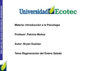 Materia: Introducción a la Psicología Profesor: Patricia Muñoz Autor: Bryan Dueñas