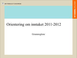 Orientering om inntaket 2011-2012