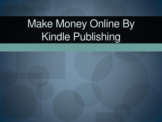 Make Money Online By Kindle Publishing