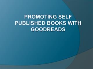 Promoting Self Published Books with Goodreads