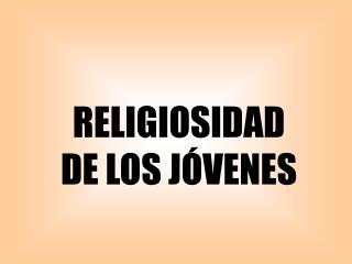 RELIGIOSIDAD DE LOS JÓVENES