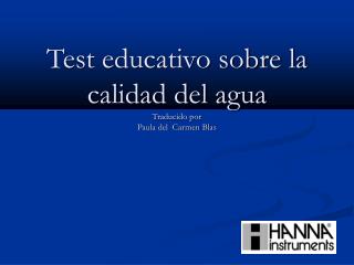 Test educativo sobre la calidad del agua Traducido por Paula del Carmen Blas