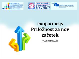 PROJEKT KSJS Priložnost za nov začetek VLADIMIR TKALEC