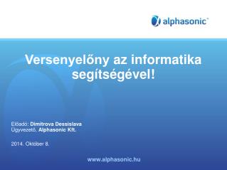 Versenyelőny az informatika segítségével ! Előadó : Dimitrova Dessislava