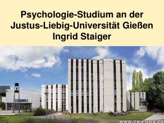 Psychologie-Studium an der Justus-Liebig-Universität Gießen Ingrid Staiger
