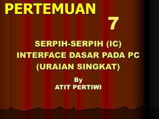 SERPIH-SERPIH (IC) INTERFACE DASAR PADA PC (URAIAN SINGKAT)