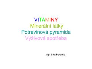VI TA MI NY Minerální látk y Potravinová pyramida Výživová spotřeba