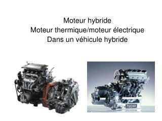 Moteur hybride Moteur thermique/moteur électrique Dans un véhicule hybride