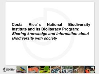 Costa Rica´s National Biodiversity Institute and its Bioliteracy Program:
