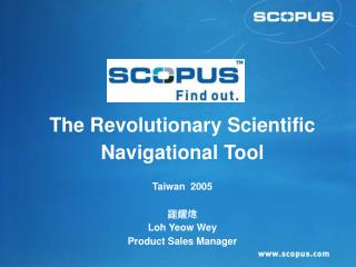 The Revolutionary Scientific Navigational Tool Taiwan 2005 羅耀煒 Loh Yeow Wey Product Sales Manager
