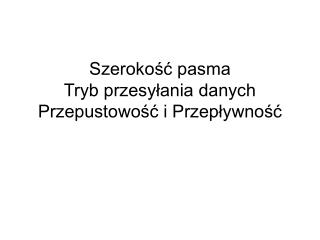 Szerokość pasma Tryb przesyłania danych Przepustowość i Przepływność