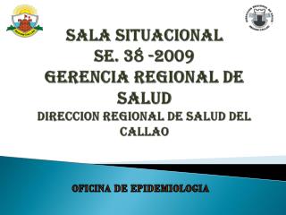 SALA SITUACIONAL SE. 38 -2009 GERENCIA REGIONAL DE SALUD direccion regional de salud del callao