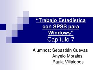 “Trabajo Estadística con SPSS para Windows” Capítulo 7