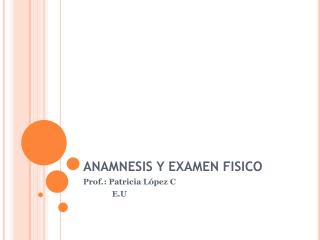 ANAMNESIS Y EXAMEN FISICO