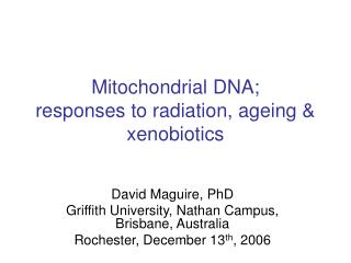 Mitochondrial DNA; responses to radiation, ageing &amp; xenobiotics