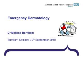 Emergency Dermatology Dr Melissa Barkham Spotlight Seminar 30 th September 2010