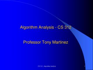 Algorithm Analysis - CS 312 Professor Tony Martinez