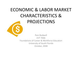 ECONOMIC &amp; LABOR MARKET CHARACTERISTICS &amp; PROJECTIONS