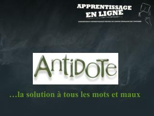 …la solution à tous les mots et maux