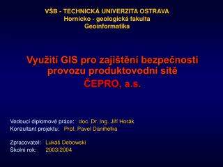Využití GIS pro zajištění bezpečnosti provozu produktovodní sítě ČEPRO, a.s.