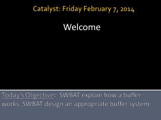 Today’s Objective : - SWBAT explain how a buffer works. SWBAT design an appropriate buffer system