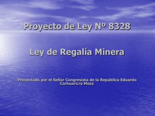 Proyecto de Ley Nº 8328 Ley de Regalía Minera