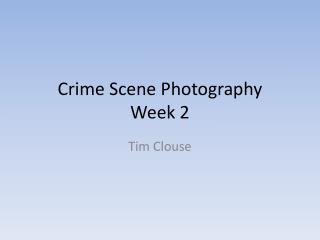Crime Scene Photography Week 2