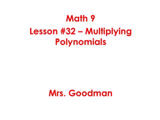 Math 9 Lesson #32 – Multiplying Polynomials Mrs. Goodman