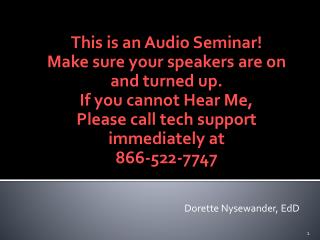 This is an Audio Seminar! Make sure your speakers are on and turned up. If you cannot Hear Me,