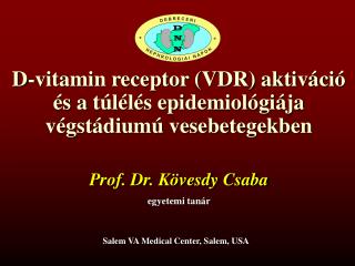 D-vitamin receptor (VDR) aktiváció és a túlélés epidemiológiája végstádiumú vesebetegekben