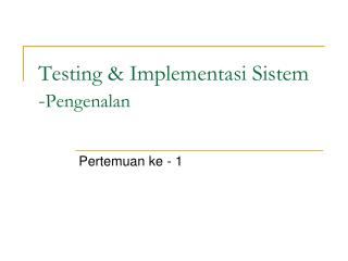 Testing &amp; Implementasi Sistem - Pengenalan